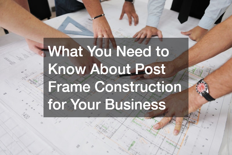 What You Need to Know About Post Frame Construction for Your Business