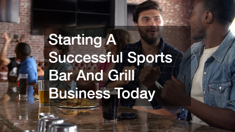 Starting A Successful Sports Bar And Grill Business Today