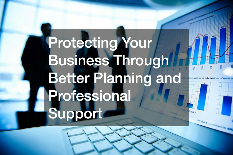 Protecting Your Business Through Better Planning and Professional Support